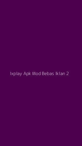 Tampilan Antarmuka Aplikasi Ixplay Apk Mod Bebas Iklan - 2