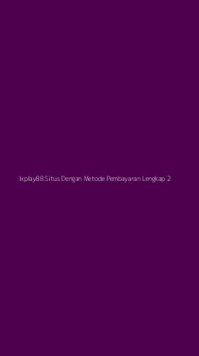 Tampilan Antarmuka Aplikasi Ixplay88 Situs Dengan Metode Pembayaran Lengkap - 2