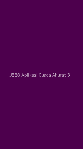 Tampilan Antarmuka Aplikasi J888 Aplikasi Cuaca Akurat - 3