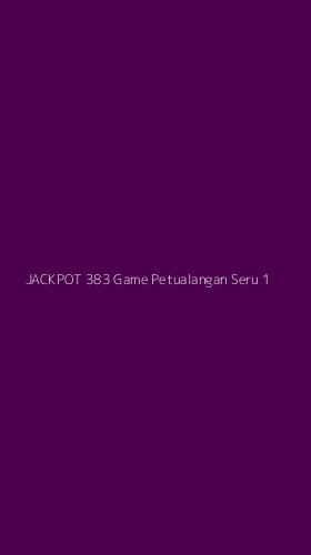 Tampilan Antarmuka Aplikasi Jackpot 383 Game Petualangan Seru - 1