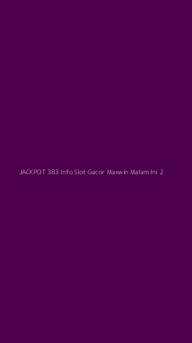 Tampilan Antarmuka Aplikasi Jackpot 383 Info Slot Gacor Maxwin Malam Ini - 2