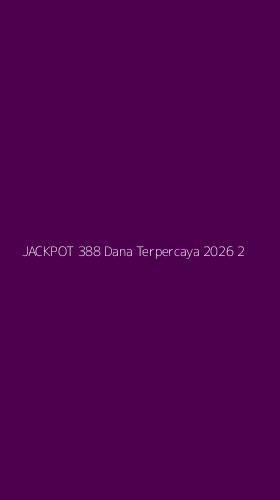 Tampilan Antarmuka Aplikasi Jackpot 388 Dana Terpercaya 2026 - 2