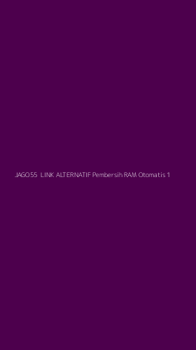 Tampilan Antarmuka Aplikasi Jago55 Link Alternatif Pembersih Ram Otomatis - 1