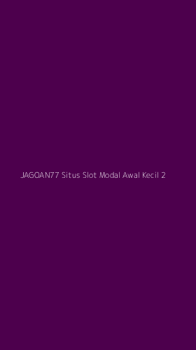 Tampilan Antarmuka Aplikasi Jagoan77 Situs Slot Modal Awal Kecil - 2