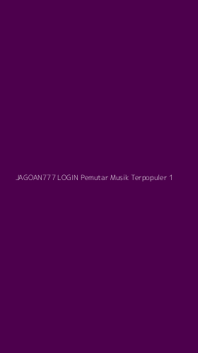 Tampilan Antarmuka Aplikasi Jagoan777 Login Pemutar Musik Terpopuler - 1