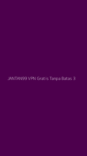 Tampilan Antarmuka Aplikasi Jantan99 Vpn Gratis Tanpa Batas - 3