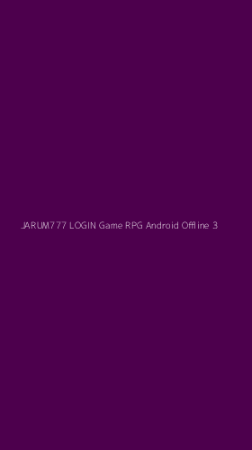 Tampilan Antarmuka Aplikasi Jarum777 Login Game Rpg Android Offline - 3