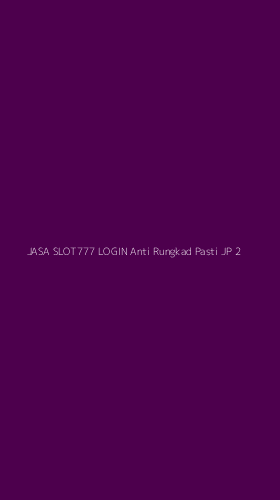 Tampilan Antarmuka Aplikasi Jasa Slot777 Login Anti Rungkad Pasti Jp - 2