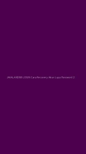 Tampilan Antarmuka Aplikasi Javaland88 Login Cara Recovery Akun Lupa Password - 2