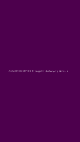 Tampilan Antarmuka Aplikasi Javaslot889 Rtp Slot Tertinggi Hari Ini Gampang Maxwin - 2