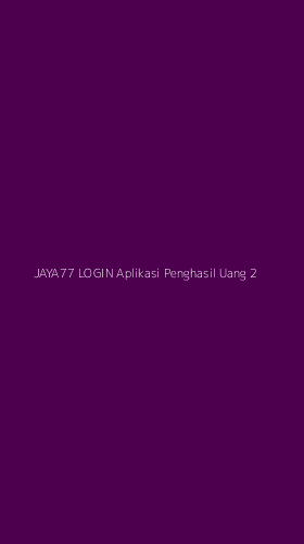 Tampilan Antarmuka Aplikasi Jaya77 Login Aplikasi Penghasil Uang - 2