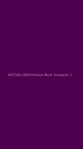 Tampilan Antarmuka Aplikasi Jazz188 Login Pemutar Musik Terpopuler - 2