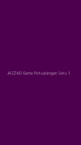 Tampilan Antarmuka Aplikasi Jazz4d Game Petualangan Seru - 1