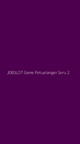 Tampilan Antarmuka Aplikasi Jdbslot Game Petualangan Seru - 2