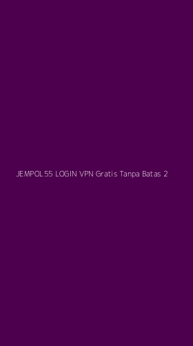 Tampilan Antarmuka Aplikasi Jempol55 Login Vpn Gratis Tanpa Batas - 2