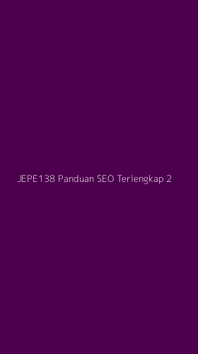 Tampilan Antarmuka Aplikasi Jepe138 Panduan Seo Terlengkap - 2