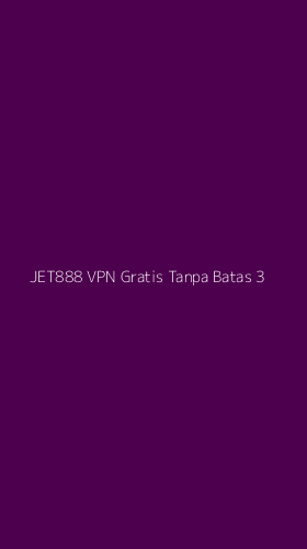 Tampilan Antarmuka Aplikasi Jet888 Vpn Gratis Tanpa Batas - 3