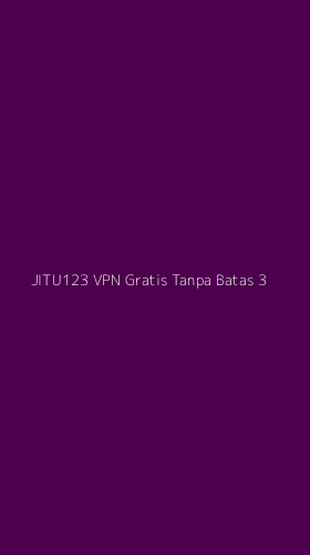Tampilan Antarmuka Aplikasi Jitu123 Vpn Gratis Tanpa Batas - 3