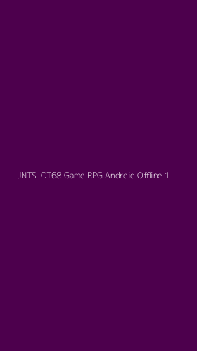 Tampilan Antarmuka Aplikasi Jntslot68 Game Rpg Android Offline - 1