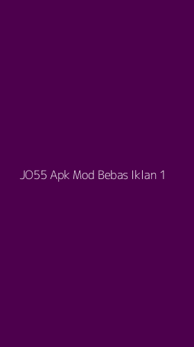 Tampilan Antarmuka Aplikasi Jo55 Apk Mod Bebas Iklan - 1