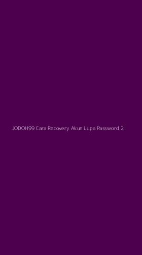 Tampilan Antarmuka Aplikasi Jodoh99 Cara Recovery Akun Lupa Password - 2