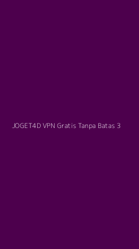 Tampilan Antarmuka Aplikasi Joget4d Vpn Gratis Tanpa Batas - 3