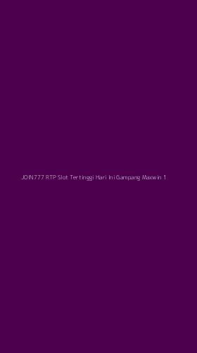 Tampilan Antarmuka Aplikasi Join777 Rtp Slot Tertinggi Hari Ini Gampang Maxwin - 1