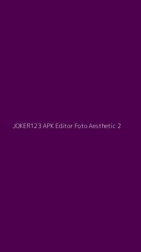 Tampilan Antarmuka Aplikasi Joker123 Apk Editor Foto Aesthetic - 2