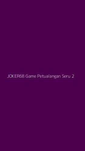 Tampilan Antarmuka Aplikasi Joker68 Game Petualangan Seru - 2
