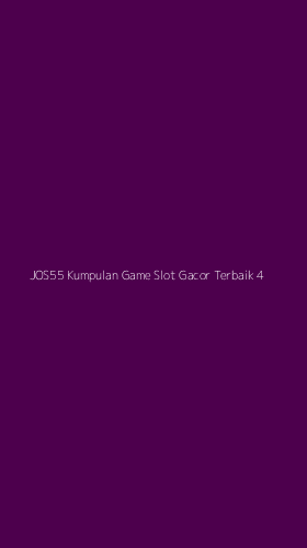 Tampilan Antarmuka Aplikasi Jos55 Kumpulan Game Slot Gacor Terbaik - 4