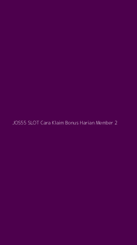 Tampilan Antarmuka Aplikasi Jos55 Slot Cara Klaim Bonus Harian Member - 2
