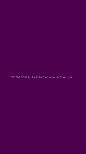 Tampilan Antarmuka Aplikasi Joss69 Login Aplikasi Live Casino Mobile Friendly - 4
