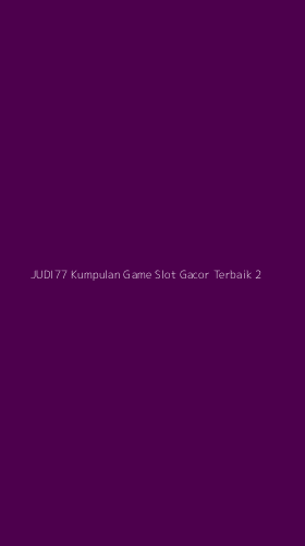 Tampilan Antarmuka Aplikasi Judi77 Kumpulan Game Slot Gacor Terbaik - 2
