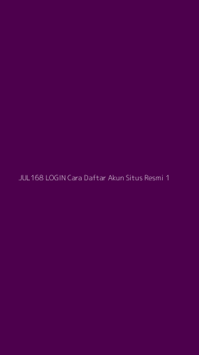 Tampilan Antarmuka Aplikasi Jul168 Login Cara Daftar Akun Situs Resmi - 1