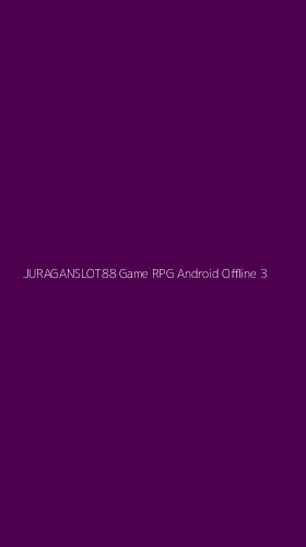 Tampilan Antarmuka Aplikasi Juraganslot88 Game Rpg Android Offline - 3