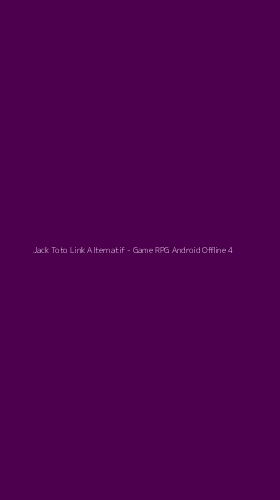 Tampilan Antarmuka Aplikasi Jack Toto Link Alternatif - Game RPG Android Offline - 4