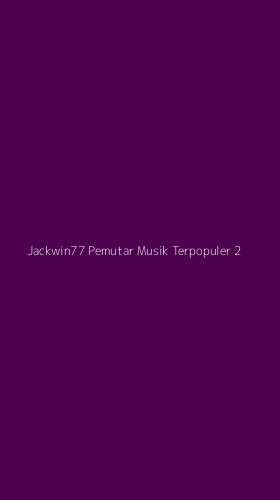 Tampilan Antarmuka Aplikasi Jackwin77 Pemutar Musik Terpopuler - 2