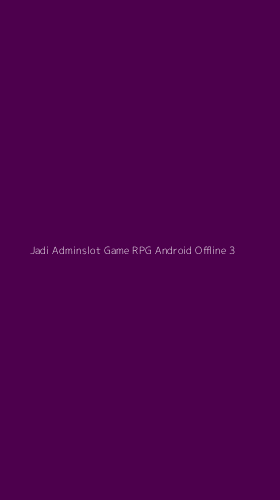 Tampilan Antarmuka Aplikasi Jadi Adminslot Game Rpg Android Offline - 3