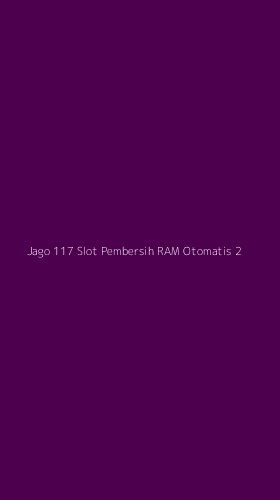 Tampilan Antarmuka Aplikasi Jago 117 Slot Pembersih Ram Otomatis - 2
