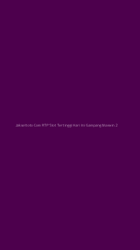 Tampilan Antarmuka Aplikasi Jakseltoto Com Rtp Slot Tertinggi Hari Ini Gampang Maxwin - 2