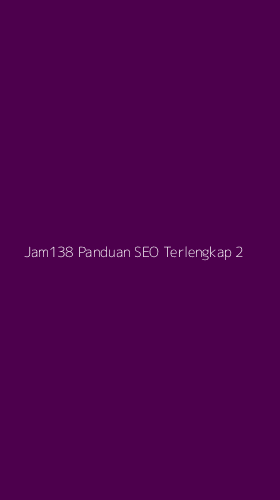 Tampilan Antarmuka Aplikasi Jam138 Panduan Seo Terlengkap - 2