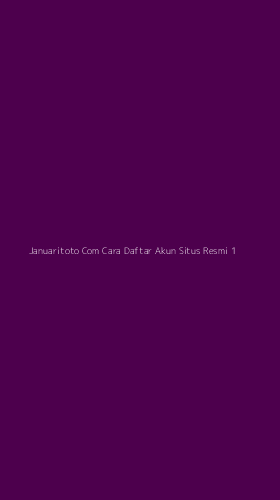 Tampilan Antarmuka Aplikasi Januaritoto Com Cara Daftar Akun Situs Resmi - 1