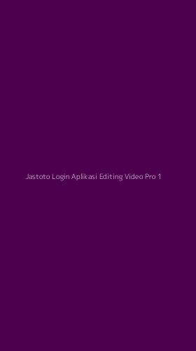 Tampilan Antarmuka Aplikasi Jastoto Login Aplikasi Editing Video Pro - 1