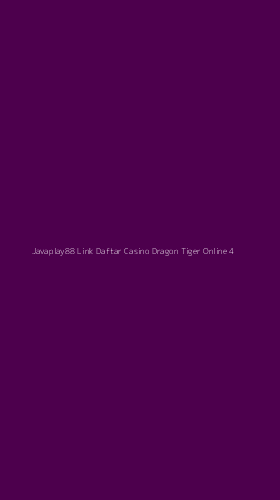 Tampilan Antarmuka Aplikasi Javaplay88 Link Daftar Casino Dragon Tiger Online - 4