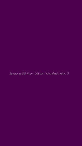 Tampilan Antarmuka Aplikasi Javaplay88 Rtp - Editor Foto Aesthetic - 3