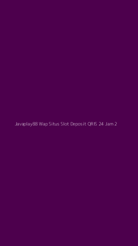 Tampilan Antarmuka Aplikasi Javaplay88 Wap Situs Slot Deposit Qris 24 Jam - 2