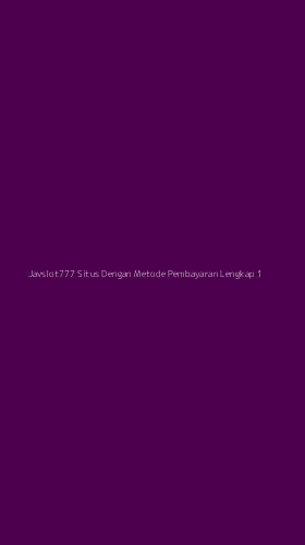 Tampilan Antarmuka Aplikasi Javslot777 Situs Dengan Metode Pembayaran Lengkap - 1