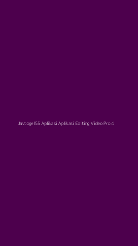 Tampilan Antarmuka Aplikasi Javtogel55 Aplikasi Aplikasi Editing Video Pro - 4