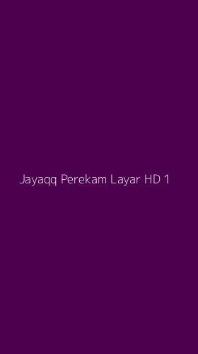 Tampilan Antarmuka Aplikasi Jayaqq Perekam Layar Hd - 1