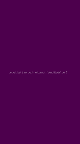 Tampilan Antarmuka Aplikasi Jeboltigel Link Login Alternatif Anti Nawala - 2